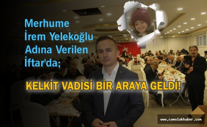 Merhume İrem Yelekoğlu Adına Verilen İftar'da Kelkit Vadisi Bir Araya Geldi!