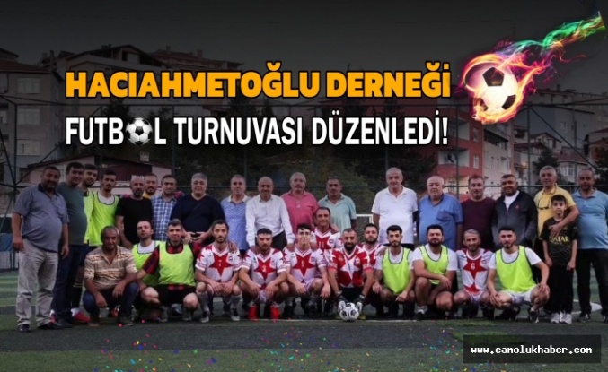 Hacıahmetoğlu Derneği Futbol Turnuvası Düzenledi!