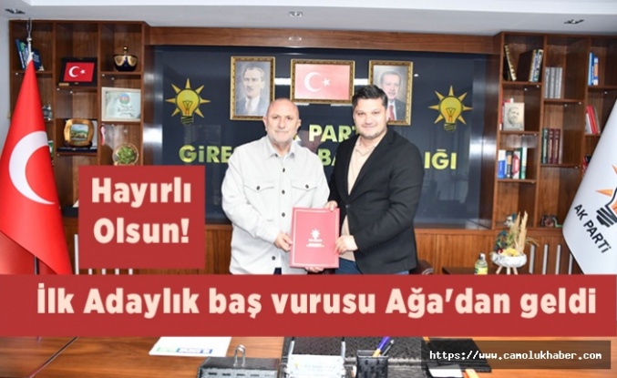 Hayırlı Olsun! İlk Aday baş vurusu Ağa'dan geldi.