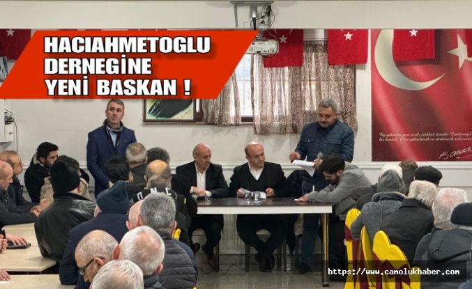 Hacıahmetoğlu Derneğinde Yeni Başkan...