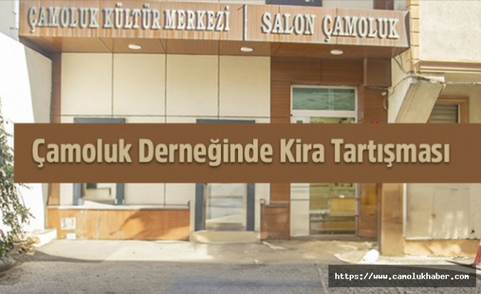 Çamoluk Derneğinde Kira Tartışması