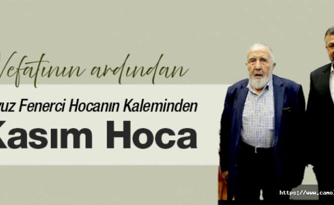 Kasım Hocanın Ardından. Yavuz Fenerci Hoca Yazdı