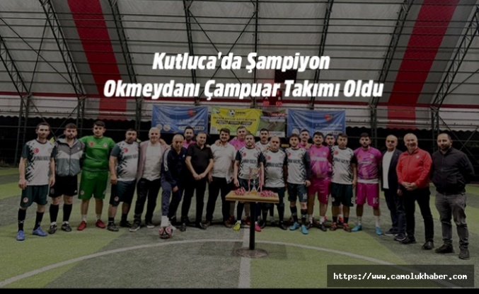 Kutluca'da Şampiyon Okmeydanı Çampuar Takımı Oldu.