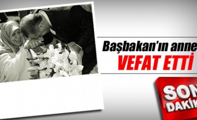 Başbakan'ın Annesi Vefat Etti