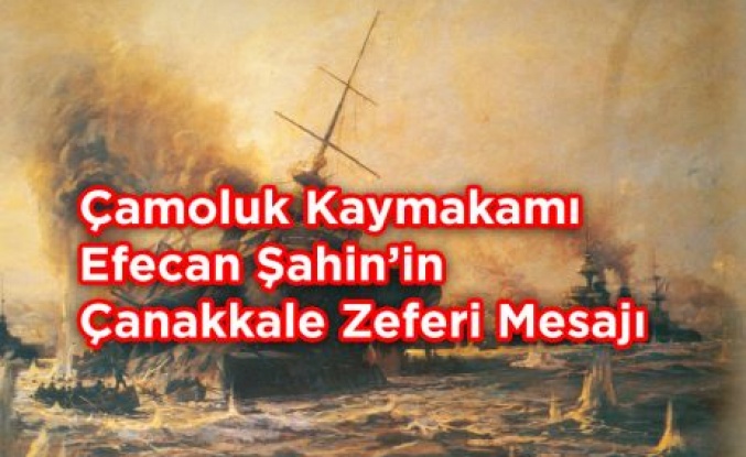 Çamoluk Kaymakamı Efecan Şahin'in Çanakkale Zaferi Mesajı