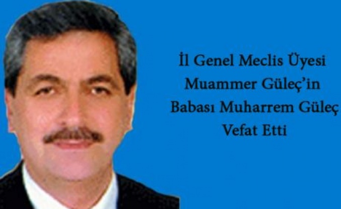 İl Genel Meclis Üyesi Muammer Güleç’in Babası Vefat Etti