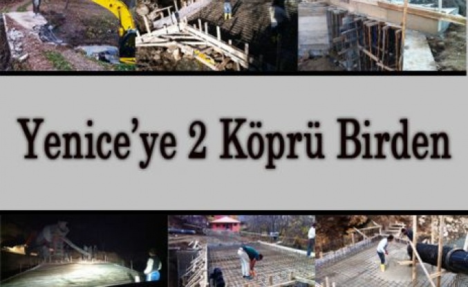  Yenice  Beldesine iki köprü birden