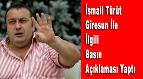 İsmail Türüt'ten Giresun İle İlgili Basın Açıklaması