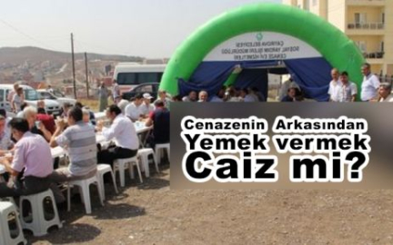 Cenazelerde Dağıtılan yemek Helal mi?