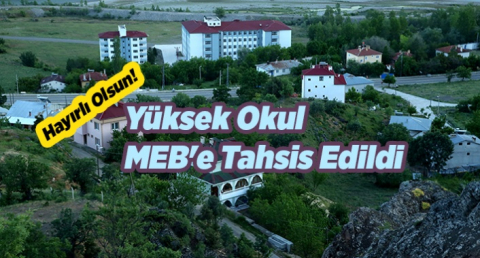 Yüksek Okul MEB'e Tahsis Edildi