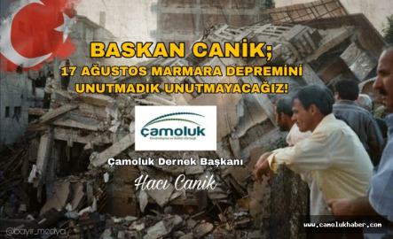 Başkan Hacı Canik 17 Ağustos' Depremi Hala Hafızalarımızda Unutmayacağız!