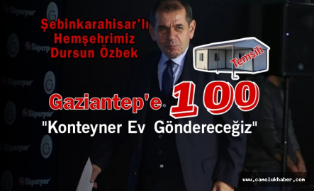 Başkan Dursun Özbek "Gaziantep'e 100 Konteyner Ev Göndereceğiz '