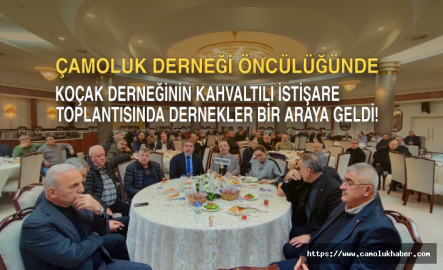 Öncü Çamoluk Derneği İstişare Toplantısı Koçak Köyü Ev Sahipliğinde Gerçekleşti.