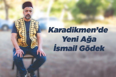 Karadikmen'de Yeni Ağa İsmail Gödek