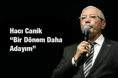Hacı Canik Yeniden Adayım Dedi