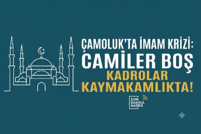 ÇAMOLUK’TA İMAM KRİZİ: KADRO VAR, CAMİLER BOŞ, VATANDAŞ MAĞDUR!